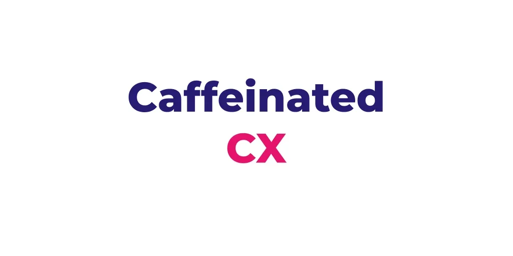 Caffeinated CX